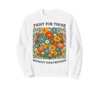 Fight for Those Without Your Privilege Civil Rights Floral Sweatshirt