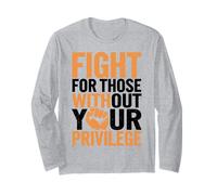 Fight for Those Without Your Privilege Civil Social Justice Long Sleeve T-Shirt