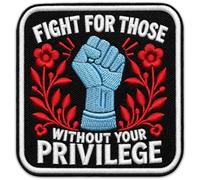 Fight for Those Without Your Privilege Embroidered 3 Inch - Political Embroidered Patch - Equality Human Rights Patch Iron On Hats Bags