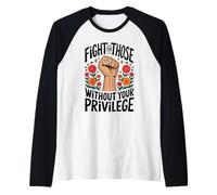 Fight For Those Without Your Privilege Empowerment Activism Raglan Baseball Tee