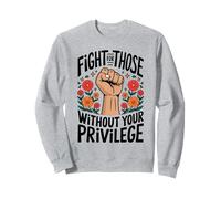 Fight For Those Without Your Privilege Empowerment Activism Sweatshirt