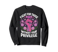 Fight For Those Without Your Privilege Empowerment Activism Sweatshirt