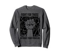 Fight For Those Without Your Privilege Human Rights Advocacy Sweatshirt