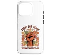 Fight For Those Without Your Privilege Human Rights Case for iPhone 16 Pro