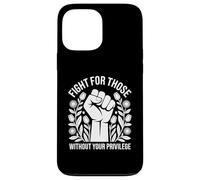 Fight For Those Without Your Privilege Human Rights Equality Case for iPhone 13 Pro Max