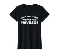 Fight for Those Without Your Privilege Human Rights Equality Value Graphic T-Shirt, Women, Black, S