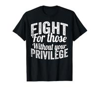 Fight for Those Without Your Privilege Human Rights Value Graphic T-Shirt