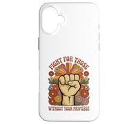 Fight For Those Without Your Privilege Injustice Case for iPhone 16 Plus