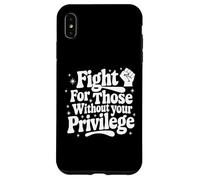 Fight for Those Without Your Privilege Political Protest Case for iPhone XS Max