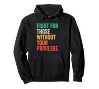 Fight For Those Without Your Privilege Pullover Hoodie