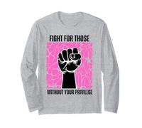 Fight For Those Without Your Privilege Rights Feminist Long Sleeve T-Shirt