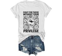Fight for Those Without Your Privilege Shirt Fight T-Shirt for Men Women White