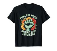Fight For Those Without Your Privilege Social Activist T-Shirt