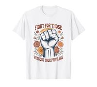 Fight For Those Without Your Privilege Social Equality T-Shirt