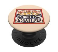Fight for those without your Privilege Social Justice PopSockets Adhesive PopGrip