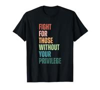 Fight for Those Without Your Privilege Social Justice T-Shirt