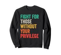 Fight For Those Without Your Privilege Sweatshirt