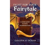 Fight For Your Fairytale: A Guided Quest to Total Transformation