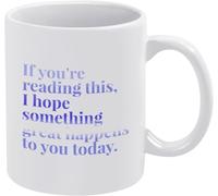 Fight Hi Hello If You're Reading This I Hope Something Good Happens to You Today Coffee Mug Print Coffee Cup Gift