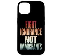 Fight Ignorance Not Immigrants Case for iPhone 13
