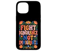 Fight Ignorance Not Immigrants Case for iPhone 15