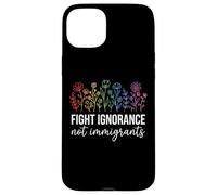 Fight Ignorance Not Immigrants Case for iPhone 15 Plus