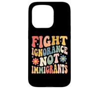 Fight Ignorance Not Immigrants Case for iPhone 15 Pro