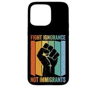 Fight Ignorance Not Immigrants Case for iPhone 15 Pro Max