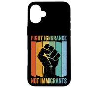 Fight Ignorance Not Immigrants Case for iPhone 16 Plus