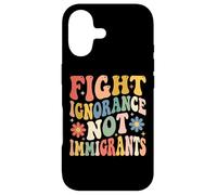 Fight Ignorance Not Immigrants Case for iPhone 17