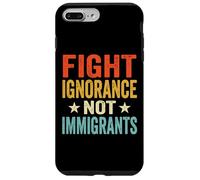Fight Ignorance Not Immigrants Case for iPhone 7 Plus/8 Plus