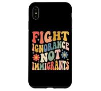 Fight Ignorance Not Immigrants Case for iPhone XS Max