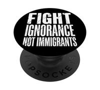 Fight Ignorance Not Immigrants PopSockets Adhesive PopGrip