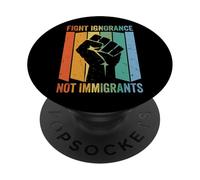 Fight Ignorance Not Immigrants PopSockets Adhesive PopGrip