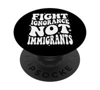 Fight Ignorance Not Immigrants PopSockets Adhesive PopGrip
