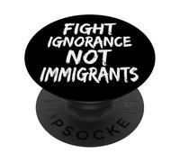 Fight Ignorance Not Immigrants PopSockets Adhesive PopGrip