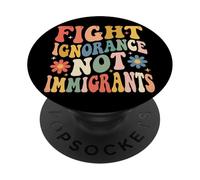 Fight Ignorance Not Immigrants PopSockets Adhesive PopGrip