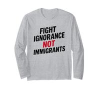Fight Ignorance Not Immigrants Protest Activist Long Sleeve T-Shirt