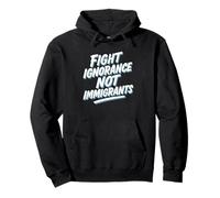 Fight Ignorance Not Immigrants Protest Activist Pullover Hoodie