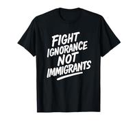 Fight Ignorance Not Immigrants Protest Activist T-Shirt