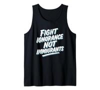 Fight Ignorance Not Immigrants Protest Activist Tank Top