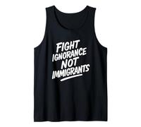 Fight Ignorance Not Immigrants Protest Activist Tank Top