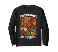 Fight Ignorance Not Immigrants Rights Protest Activist March Long Sleeve T-Shirt