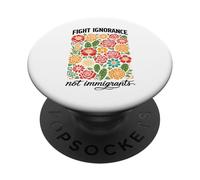 Fight Ignorance Not Immigrants Rights Protest Activist March PopSockets Adhesive PopGrip