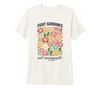 Fight Ignorance Not Immigrants Rights Protest Activist March Premium T-Shirt