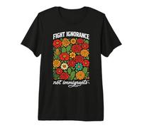 Fight Ignorance Not Immigrants Rights Protest Activist March Premium T-Shirt