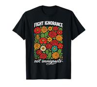 Fight Ignorance Not Immigrants Rights Protest Activist March T-Shirt
