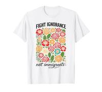 Fight Ignorance Not Immigrants Rights Protest Activist March T-Shirt