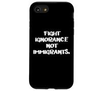 Fight Ignorance Not Immigrants Rights Support Men Women Kids Case for iPhone SE (2020) / 7/8