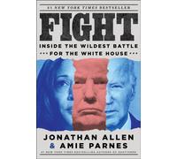 Fight : Inside the Wildest Battle for the White House